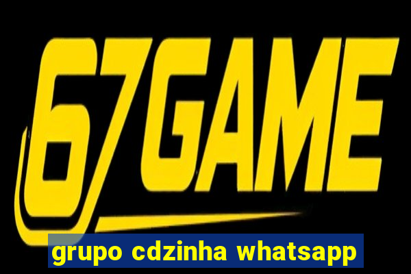 grupo cdzinha whatsapp